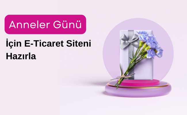 Anneler Günü 2025 E-Ticaret Kampanyası